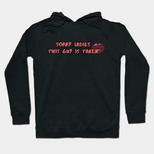 SORRY LADIES THIS GUY IS TAKEN T SHIRT Hoodie